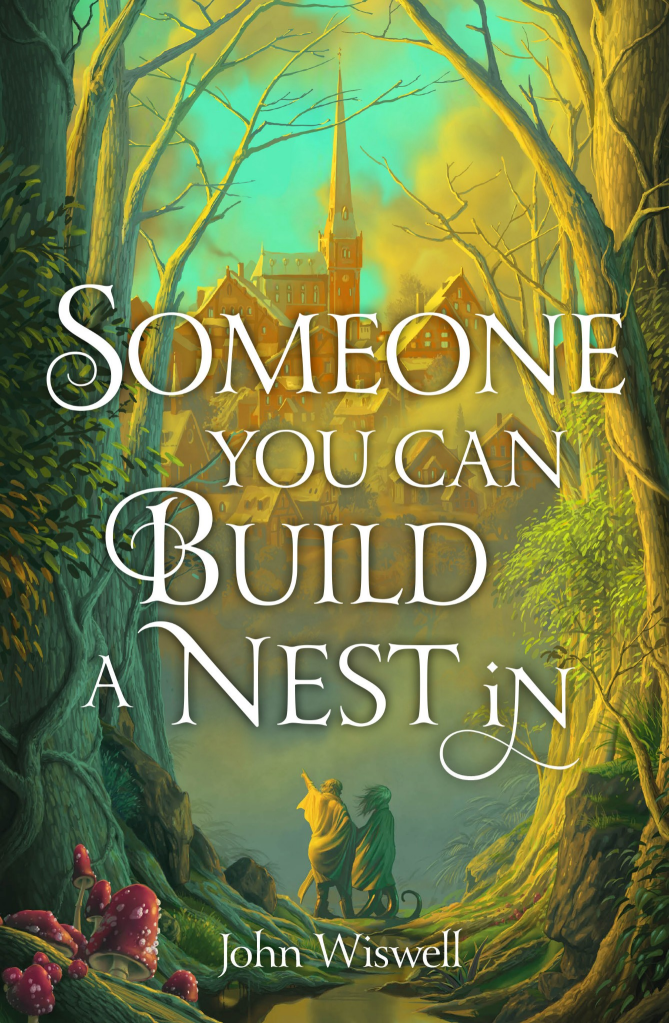 The cover of 'Someone You Can Build a Nest In' by John Wiswell. Has two feminine figures standing in a forest looking towards a town. he left figure is a larger woman in white, pointing to the town, whilst on the right is a green figure with tentacles coming out from the bottom of her robe. 