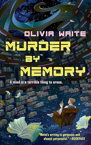 The cover of 'Murder by Memory' by Olivia Waite. It features a figure with a pipe, sitting in an armchair surrounded by floating shelves of books in the sky. Has the tagline "A mind is a terrible thing to erase" beneath the title, and the following quote from BOOKPAGE: "Waite's writing is gorgeous and always purposeful". 