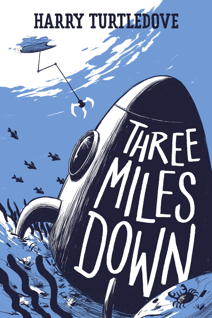 The cover of "Three Miles Down" by Harry Turtledove. The illustration is done in white, light blue and black. It depicts a round spaceship on the ocean floor, surrounded by crabs, fish and seaweed. The title is written on the spaceship. In the corner, a ship can be seen on the surface, with a long claw reaching down towards the spaceship. 