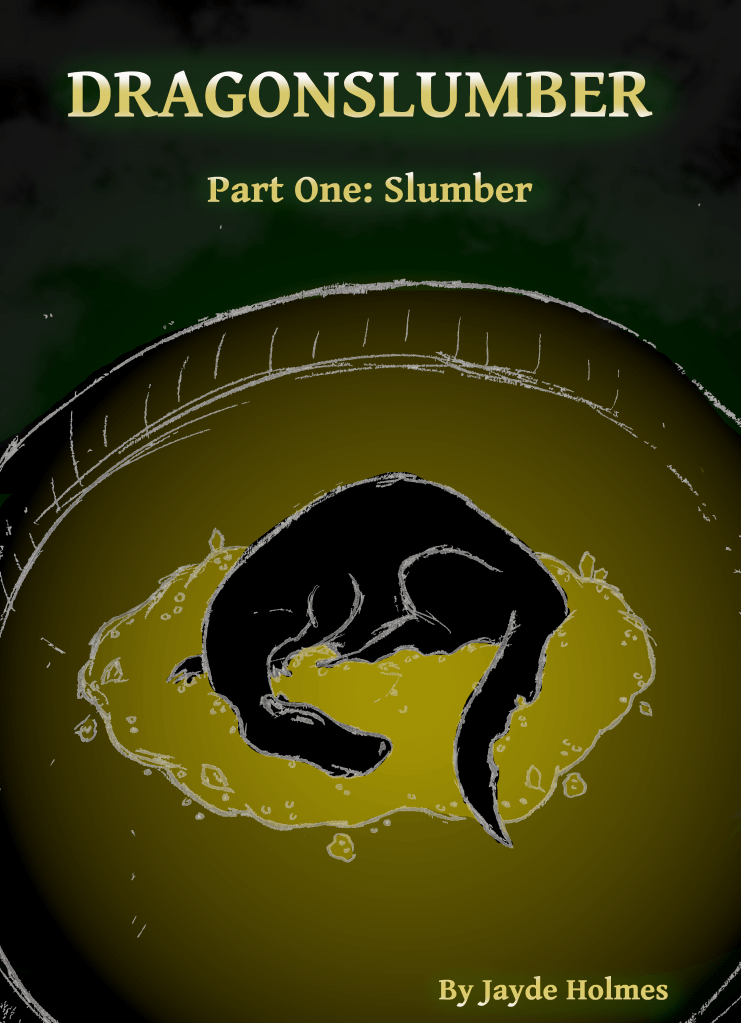 The cover of 'Dragonslumber, Part One: Slumber' by Jayde Holmes. Illustration shows a sketch of a dragon with no wings sleeping on a pile of gold. The dragon is not coloured, just black with grey linework. The gold pile glows gold though.